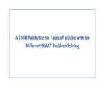 A Child Paints the Six Faces of a Cube with Six Different GMAT Problem Solving